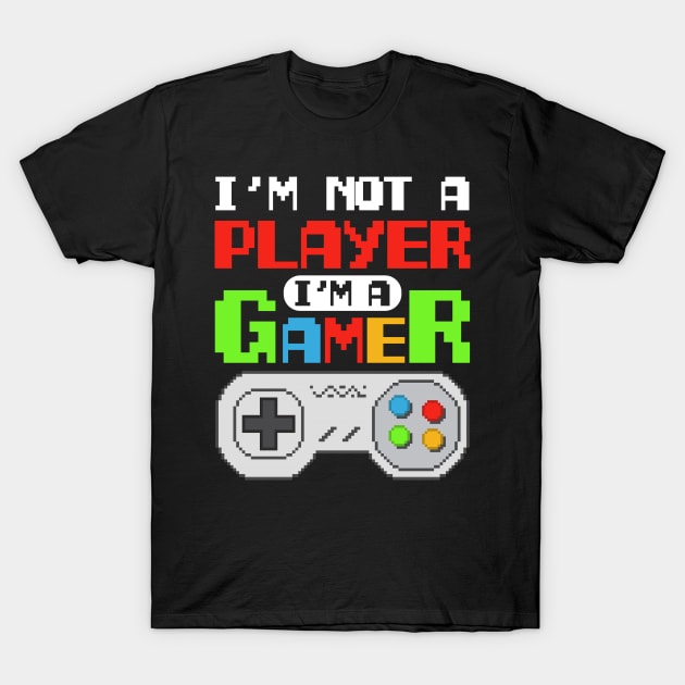 I'm Not A Player I'm A Gamer T-Shirt by Aratack Kinder